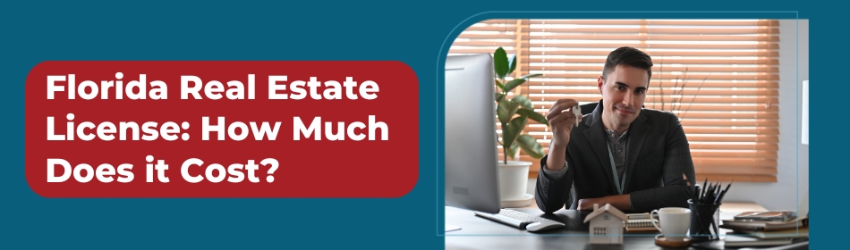 Florida Real Estate License: How Much Does it Cost in 2024?