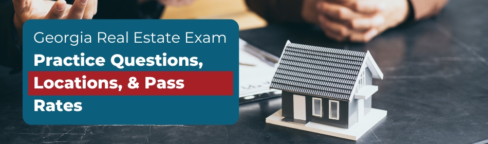 Georgia Real Estate Exam - Practice Questions, Locations, & Pass Rates