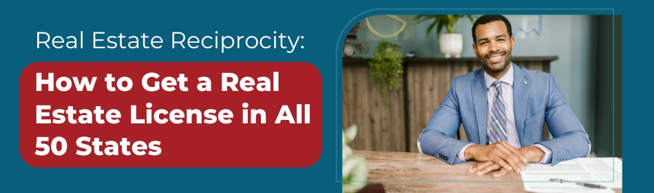Real Estate Reciprocity: How to Get a Real Estate License in All 50 States