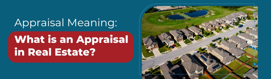 Appraisal Meaning: What is an Appraisal in Real Estate?
