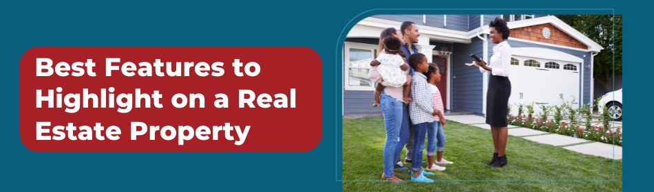 Best Features to Highlight on a Real Estate Property
