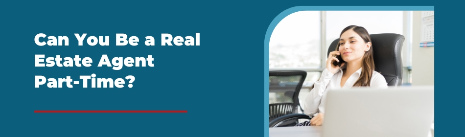 Can You Be a Real Estate Agent Part-Time?