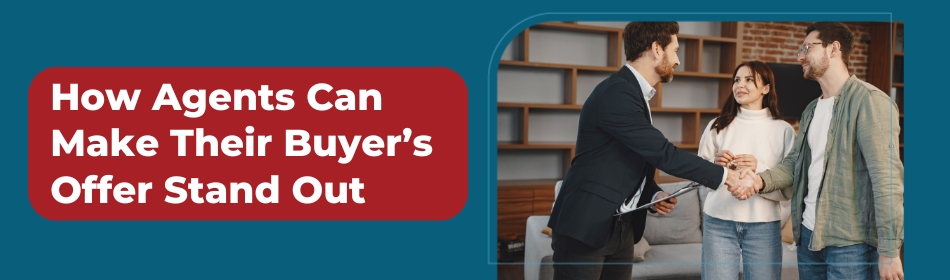 How Agents Can Make Their Buyer’s Offer Stand Out