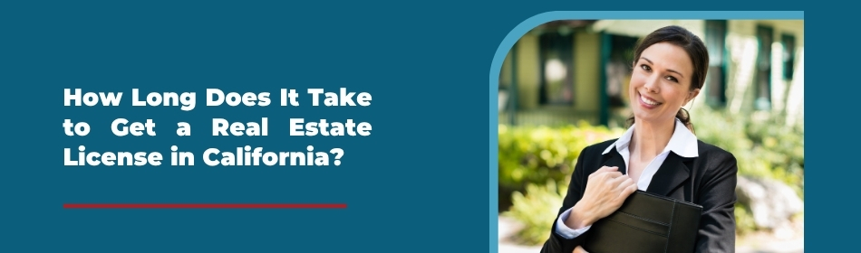 How Long Does It Take to Get a Real Estate License in California?