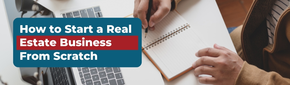 How to Start a Real Estate Business From Scratch