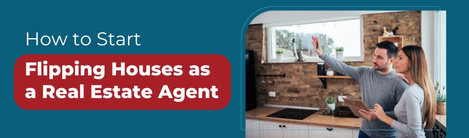 How to Start Flipping Houses as a Real Estate Agent