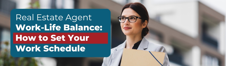 Real Estate Agent Work-Life Balance: How to Set Your Work Schedule