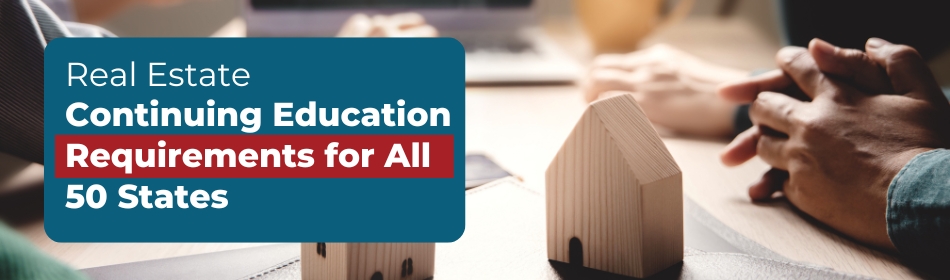 Real Estate Continuing Education Requirements for All 50 States