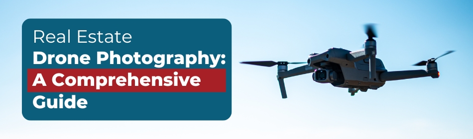 Real Estate Drone Photography: A Comprehensive Guide