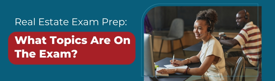 Real Estate Exam Prep: What Topics Are On The Exam?