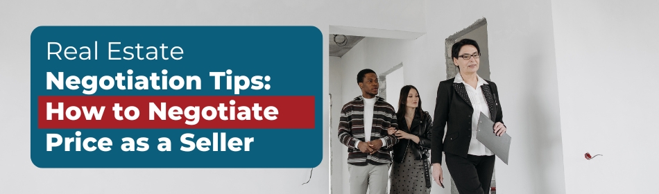 Real Estate Negotiation Tips: How to Negotiate Price as a Seller
