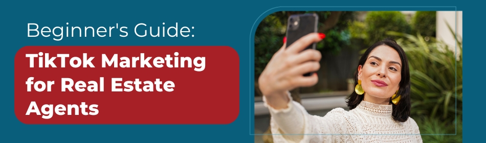 TikTok Marketing for Real Estate Agents: A Beginner's Guide