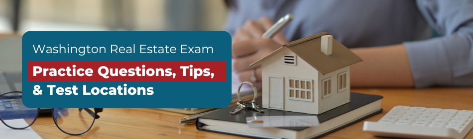 Washington Real Estate Exam - Practice Questions, Tips, & Test Locations