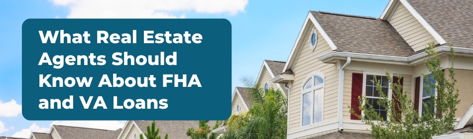 What Real Estate Agents Should Know About FHA and VA Loans