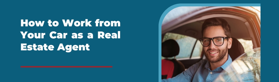 How to Work from Your Car as a Real Estate Agent