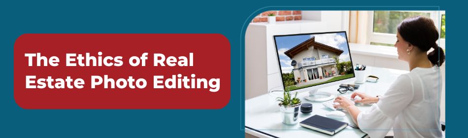 The Ethics of Real Estate Photo Editing
