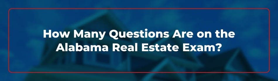 How Many Questions Are on the Alabama Real Estate Exam?