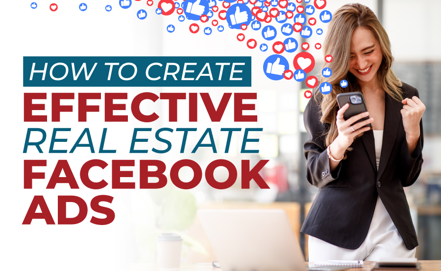 How to Create Effective Real Estate Facebook Ads