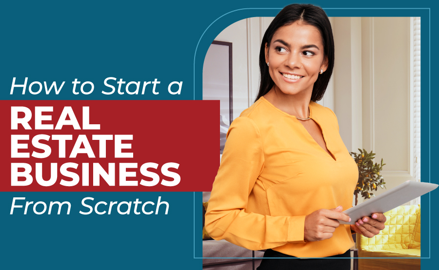 How to Start a Real Estate Business From Scratch 