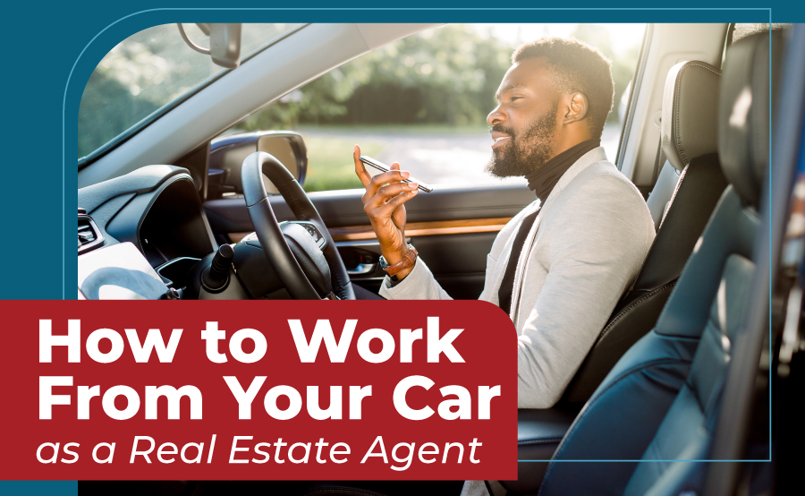 How to Work from Your Car as a Real Estate Agent 