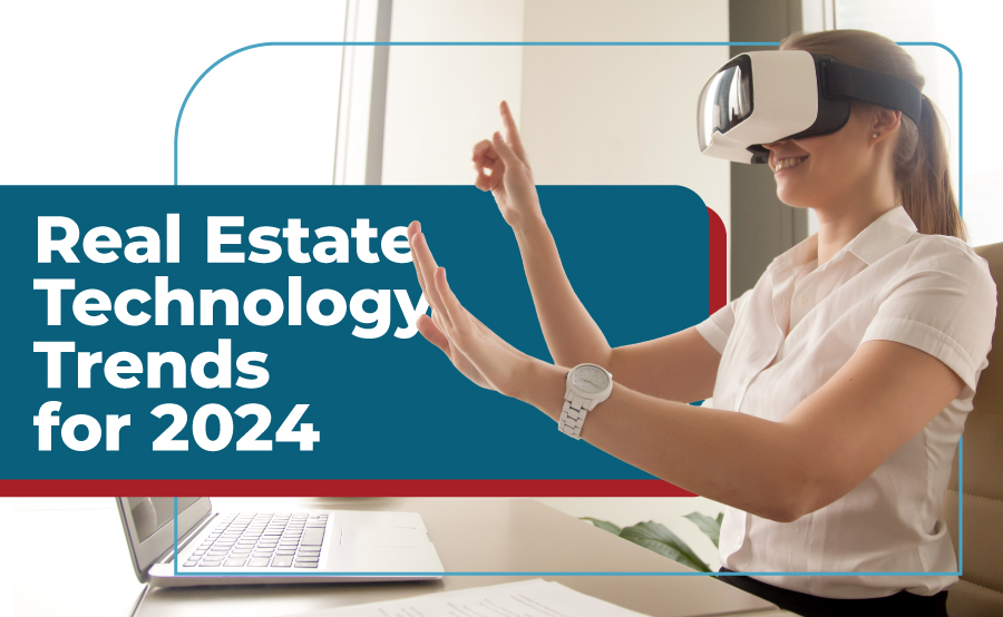 Real Estate Technology Trends: What to Expect in 2024 