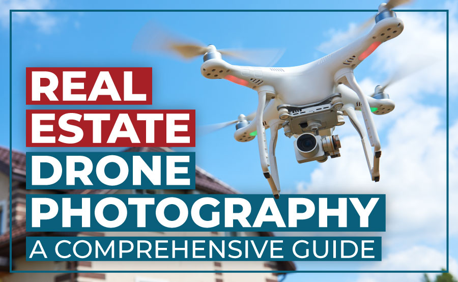 Real Estate Drone Photography: A Comprehensive Guide