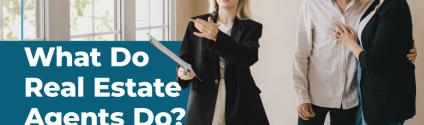 What Do Real Estate Agents Do?