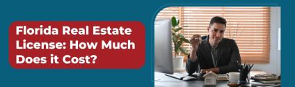 Florida Real Estate License: How Much Does it Cost in 2024?