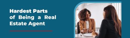Hardest Parts of Being a Real Estate Agent