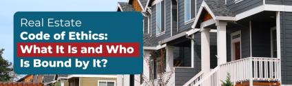 Real Estate Code of Ethics: What It Is and Who Is Bound by It