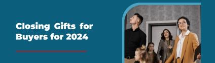 Closing Gifts for Buyers for 2024