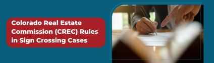 Colorado Real Estate Commission (CREC) Rules in Sign Crossing Cases
