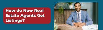 How do New Real Estate Agents Get Listings?