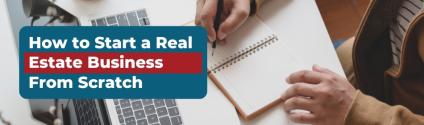 How to Start a Real Estate Business From Scratch