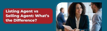 Listing Agent vs Selling Agent: What’s the Difference?