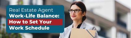 Real Estate Agent Work-Life Balance: How to Set Your Work Schedule