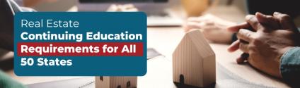 Real Estate Continuing Education Requirements for All 50 States