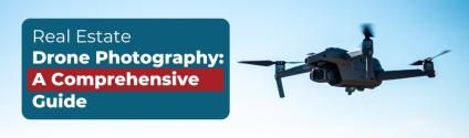 Real Estate Drone Photography: A Comprehensive Guide