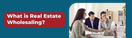 What is Real Estate Wholesaling?