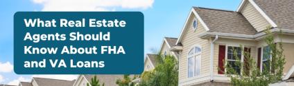 What Real Estate Agents Should Know About FHA and VA Loans