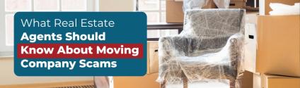 What Real Estate Agents Should Know About Moving Company Scams