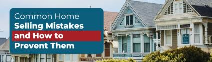 Common Home Selling Mistakes and How to Prevent Them
