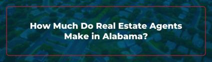 How Much Do Real Estate Agents Make in Alabama?
