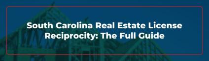 South Carolina Real Estate License Reciprocity: The Full Guide