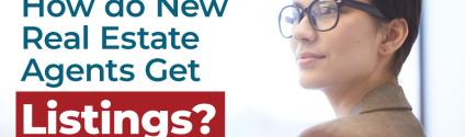 How do New Real Estate Agents Get Listings?