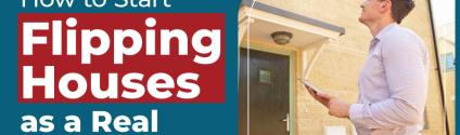 How to Start Flipping Houses as a Real Estate Agent
