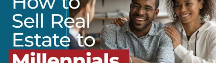 Millennial Home Buyers: How to Sell Real Estate to Millennials