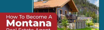 How To Become A Montana Real Estate Agent