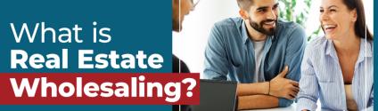 What is Real Estate Wholesaling?